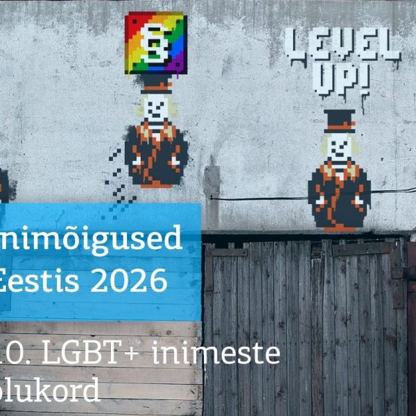 Inimõigused Eestis 2026: LGBT+ inimeste olukord